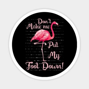 Don_t Make Me Put My Foot Down Funny Flamingo Magnet